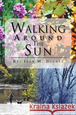 Walking Around The Sun Jean M. Hughes 9781468580068 Authorhouse - książka