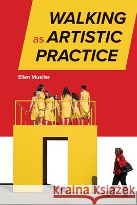 Walking as Artistic Practice Ellen Mueller 9781438494807 State University of New York Press - książka