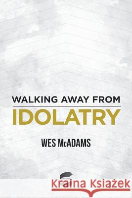 Walking Away From Idolatry McAdams, Wes 9781941972793 Start2finish Books - książka