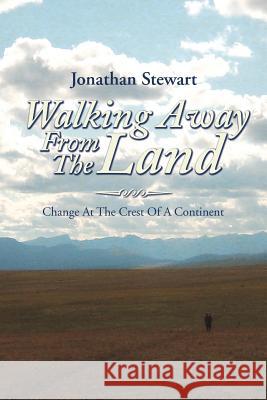 Walking Away from the Land: Change at the Crest of a Continent Jonathan Stewart 9781493180929 Xlibris Corporation - książka