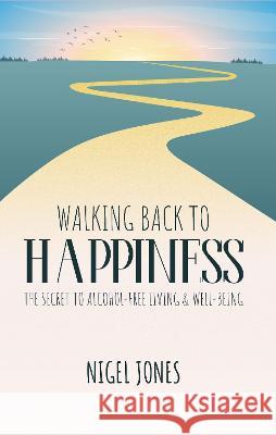 Walking Back to Happiness: The Secret to Alcohol-Free Living & Well-Being Jones, Nigel 9781915147301 HMDPublishing - książka