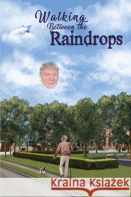 Walking Between the Raindrops Pablo Rivera Flores 9781649131331 Dorrance Publishing Co. - książka