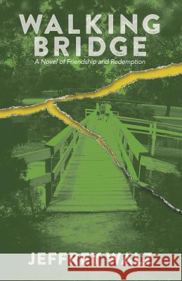 Walking Bridge: A Novel of Friendship and Redemption Jeffrey Walz 9781514646014 Createspace - książka