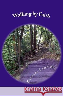Walking by Faith Barbara Lamping 9781974616350 Createspace Independent Publishing Platform - książka