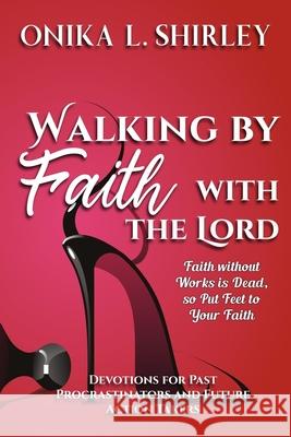 Walking By Faith: With The Lord Onika L. Shirley 9781985573321 Createspace Independent Publishing Platform - książka