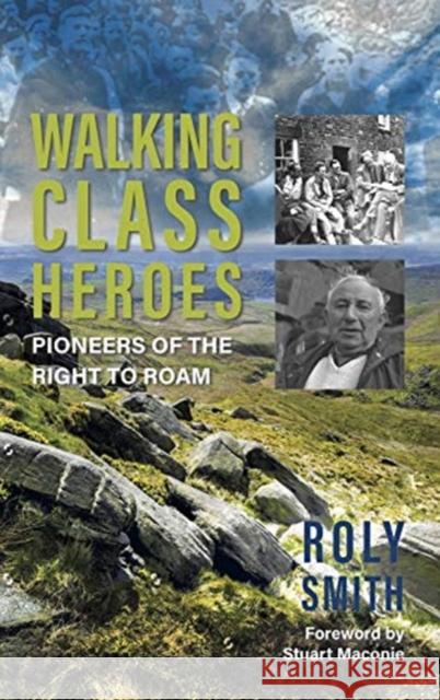 Walking Class Heroes: Pioneers of the Right to Roam Roly Smith, Stuart Maconie 9781909930902 Signal Books Ltd - książka