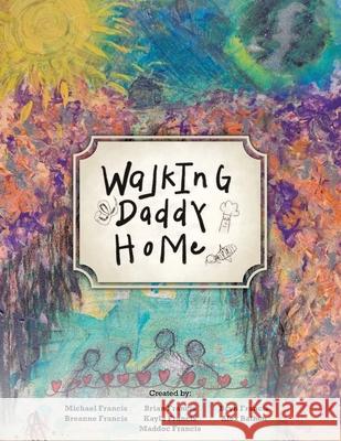 Walking Daddy Home Michael Francis 9781982257880 Balboa Press - książka