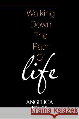 Walking Down the Path of Life Angelica Jones 9781543478563 Xlibris Us - książka