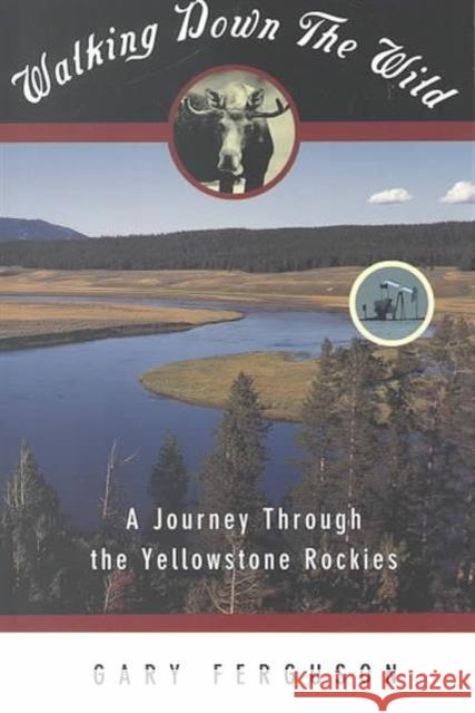 Walking Down the Wild: A Journey Through the Yellowstone Rockies Gary Ferguson 9781560445753 Falcon Press Publishing - książka