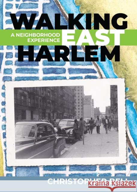Walking East Harlem: A Neighborhood Experience Christopher Bell 9781978836532 Rutgers University Press - książka