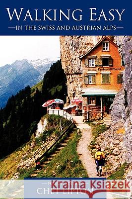 Walking Easy: in the Swiss and Austrian Alps Lipton, Chet 9780595413300 iUniverse - książka