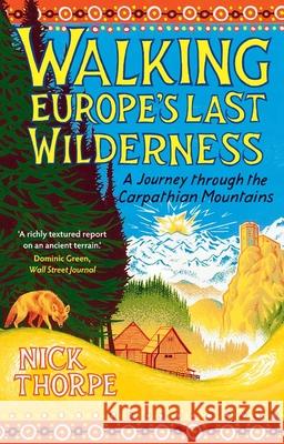 Walking Europe's Last Wilderness: A Journey through the Carpathian Mountains Nick Thorpe 9780300286915 Yale University Press - książka