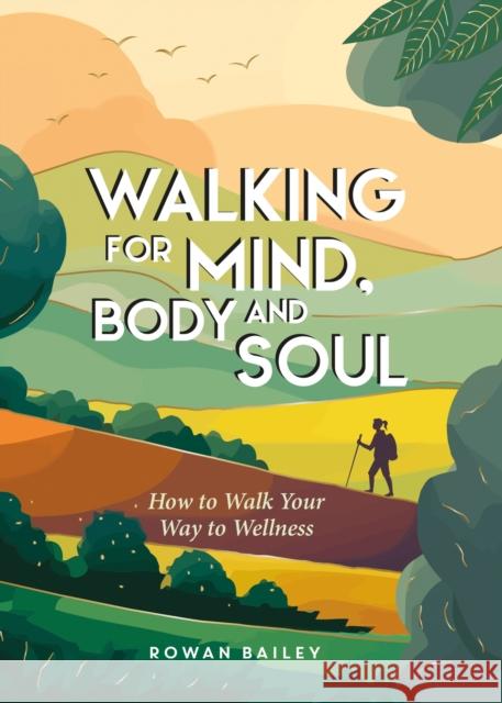 Walking for Mind, Body and Soul: How to Walk Your Way to Wellness Rowan Bailey 9781837995165 Summersdale - książka