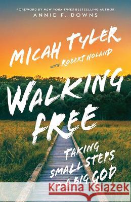Walking Free: Taking Small Steps to a Big God Tyler, Micah 9781954201415 K-Love Books - książka