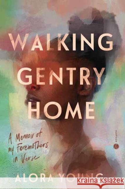 Walking Gentry Home: A Memoir of My Foremothers in Verse Alora Young 9780593498002 Random House USA Inc - książka