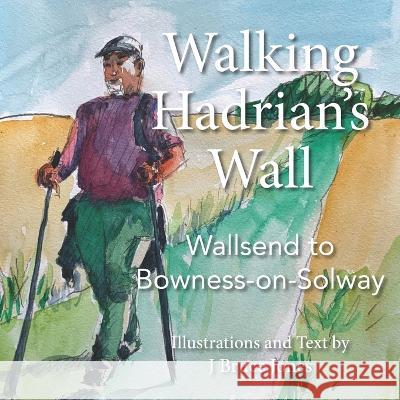 Walking Hadrian's Wall: Wallsend to Bowness-on-Solway J Bruce Jones J Bruce Jones  9780979217050 Bruce Jones Design - książka