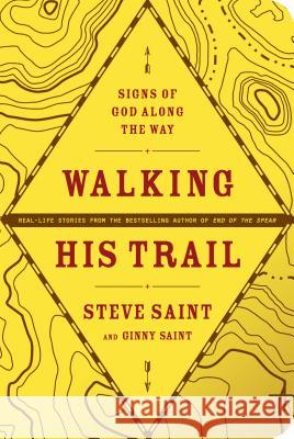 Walking His Trail: Signs of God Along the Way Steve Saint Ginny Saint 9781414313764 Saltriver - książka