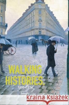 Walking Histories, 1800-1914 Chad Bryant Arthur Burns Paul Readman 9781137484970 Palgrave MacMillan - książka
