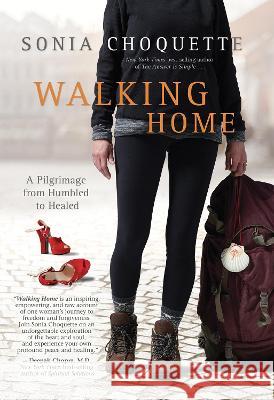 Walking Home: A Pilgrimage from Humbled to Healed Sonia Choquette 9781401973032 Hay House - książka