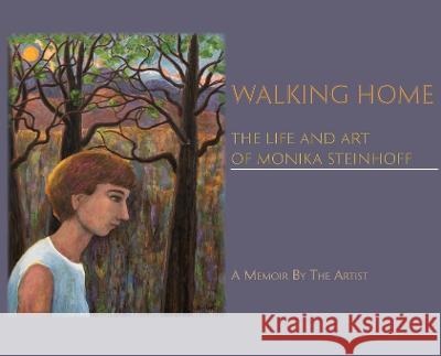 Walking Home: The Life and Art of Monika Steinhoff Monika Steinhoff 9781632933843 Sunstone Press - książka