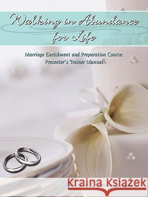 Walking in Abundance for Life: Marriage Enrichment and Preparation Course: Presenter's Trainer Manual Robert and Octavia Sanders 9781438943763 Authorhouse - książka