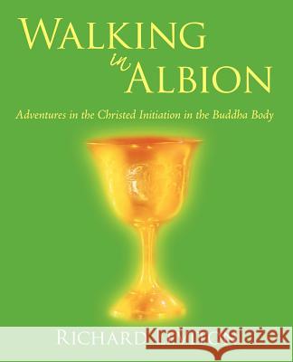 Walking in Albion: Adventures in the Christed Initiation in the Buddha Body Richard Leviton 9781450223423 iUniverse - książka