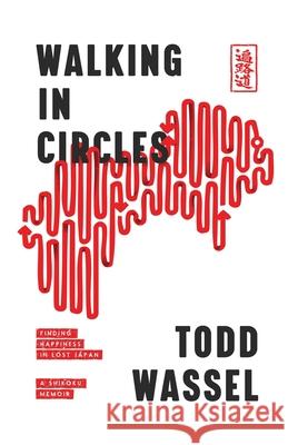 Walking in Circles: Finding Happiness in Lost Japan Todd Wassel 9781735311609 Todd Wassel - książka