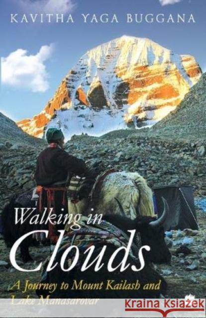 Walking in Clouds: A Journey to Mount Kailash and Lake Manasarovar Kavitha Yaga Buggana   9789353024789 HarperCollins India - książka