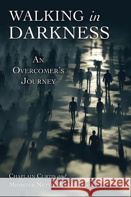 Walking in Darkness: An Overcomer's Journey Chaplain Curtis, Minister Nettie Pennington 9781631290985 Xulon Press - książka