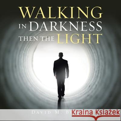 Walking in Darkness Then the Light David M Butler 9781543498318 Xlibris Us - książka