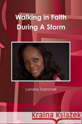 Walking in Faith During A Storm Walking In Faith During A Storm Loraine Trammell 9781304927743 Lulu.com - książka