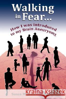 Walking in Fear...How I was introduced to my Brain Aneurysms James, Susan M. 9781434364562 Authorhouse - książka