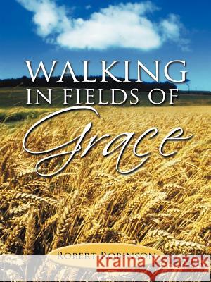 Walking in Fields of Grace Robert Robinson 9781468500134 Authorhouse - książka