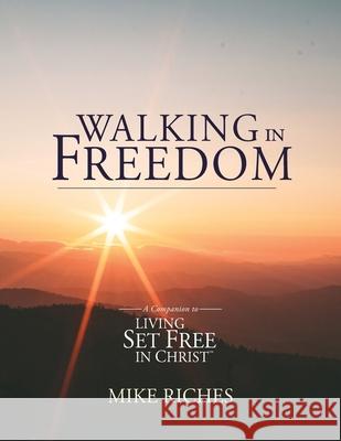 Walking in Freedom: A Companion to Living Set Free in Christ Mike Riches 9781737026105 Sycpub Global LLC - książka