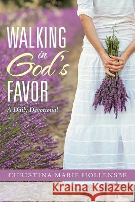 Walking in God's Favor: A Daily Devotional Christina Marie Hollensbe 9781512760187 WestBow Press - książka