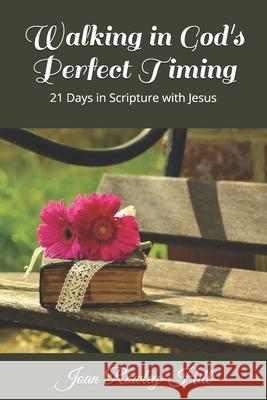 Walking in Gods Perfect Timing!: 21 Days in Scripture With Jesus Joan Rowley-Hill 9781796725162 Independently Published - książka