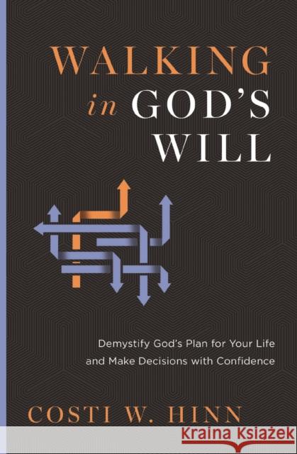 Walking in God's Will: Demystify God's Plan for Your Life and Make Decisions with Confidence Costi W. Hinn 9780310366805 Zondervan - książka