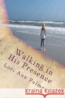 Walking in His Presence Lori Ann Palmer 9781492854678 Createspace - książka
