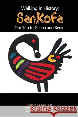 Walking in History: Sankofa: Our Trip to Ghana and Benin Ph. D. Carmen E. Bovell M. Ed Florence Jones Calhoun Ph. D. Desiree Deflorimonte 9781647023805 Dorrance Publishing Co. - książka