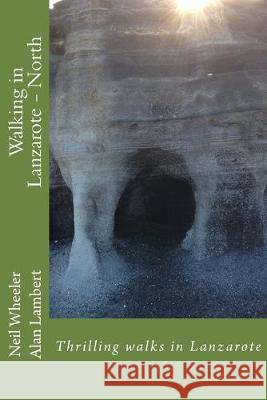 Walking in Lanzarote - North Alan Lambert Neil Wheeler 9781543014532 Createspace Independent Publishing Platform - książka