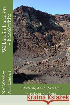 Walking in Lanzerote - black&white: Exciting adventures on a volcanic island Wheeler, Neil 9781543283976 Createspace Independent Publishing Platform - książka