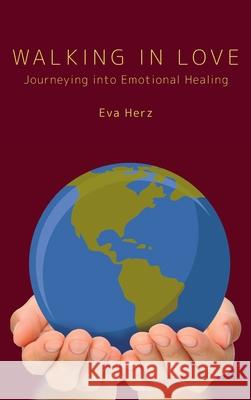 Walking in Love: Journeying into Emotional Healing Eva Herz 9781525573712 FriesenPress - książka