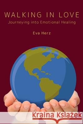 Walking in Love: Journeying into Emotional Healing Eva Herz 9781525573729 FriesenPress - książka