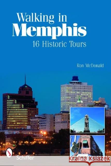 Walking in Memphis: 16 Historic Tours: 16 Historic Tours McDonald, Ron 9780764335648 Schiffer Publishing - książka