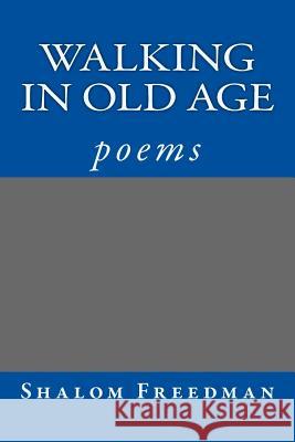 Walking In Old Age Freedman, Shalom 9781544998077 Createspace Independent Publishing Platform - książka