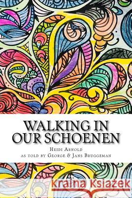 Walking in Our Schoenen: A Large Life Story Heidi L. Arnold George Christian Bruggeman 9781729733561 Createspace Independent Publishing Platform - książka