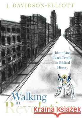 Walking In Revelation: Identifying Black People in Biblical History J. Davidson-Elliott Lois Davidson-Whisler 9781525543302 FriesenPress - książka