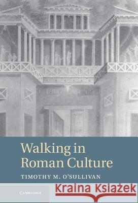 Walking in Roman Culture Timothy O'Sullivan 9781107000964  - książka