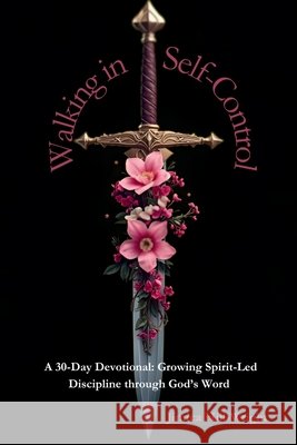 Walking In Self-Control: A 30 Day Devotional Hill-Wright, Jimica 9798330466214 Jimica Hill-Wright - książka