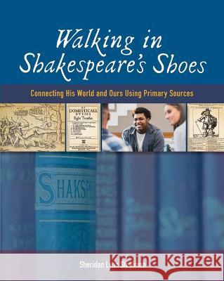 Walking in Shakespeare\'s Shoes: Connecting His World and Ours Using Primary Sources Sheridan Lynn Steelman 9780814144527 National Council of Teachers of English (Ncte - książka